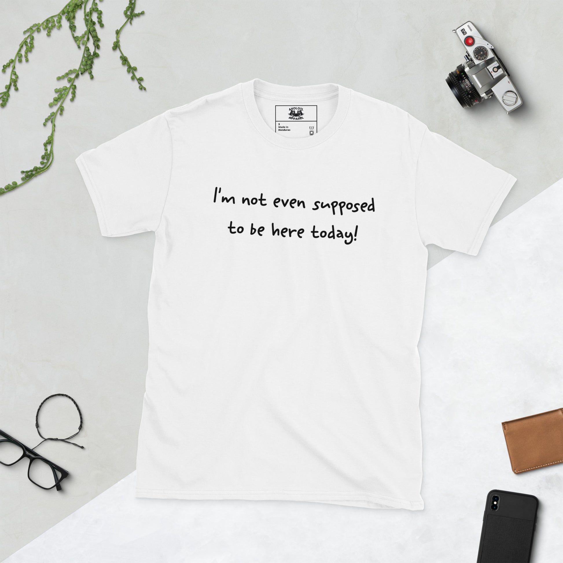 i'm not even supposed to be here today short sleeve unisex t-shirt white flat