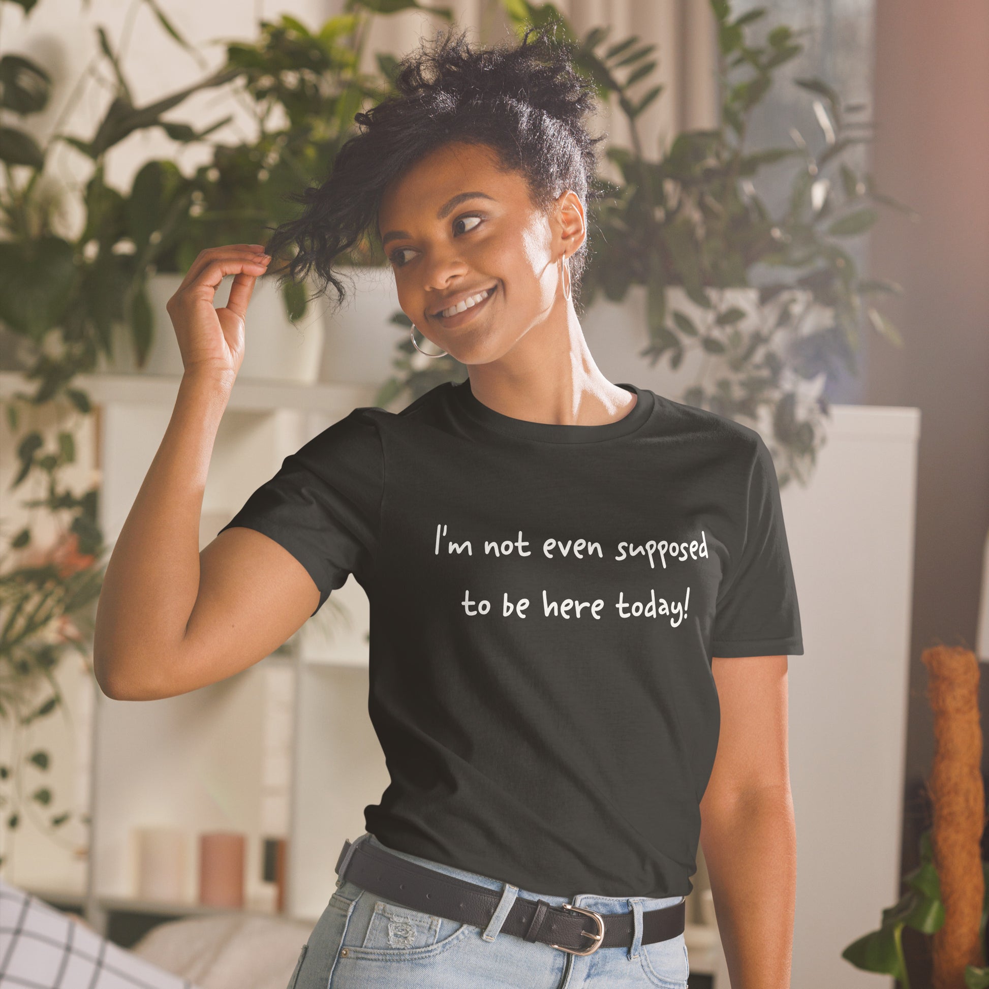 I'm Not Even Supposed to Be Here Today Short Sleeve Unisex T-Shirt Black Mockup