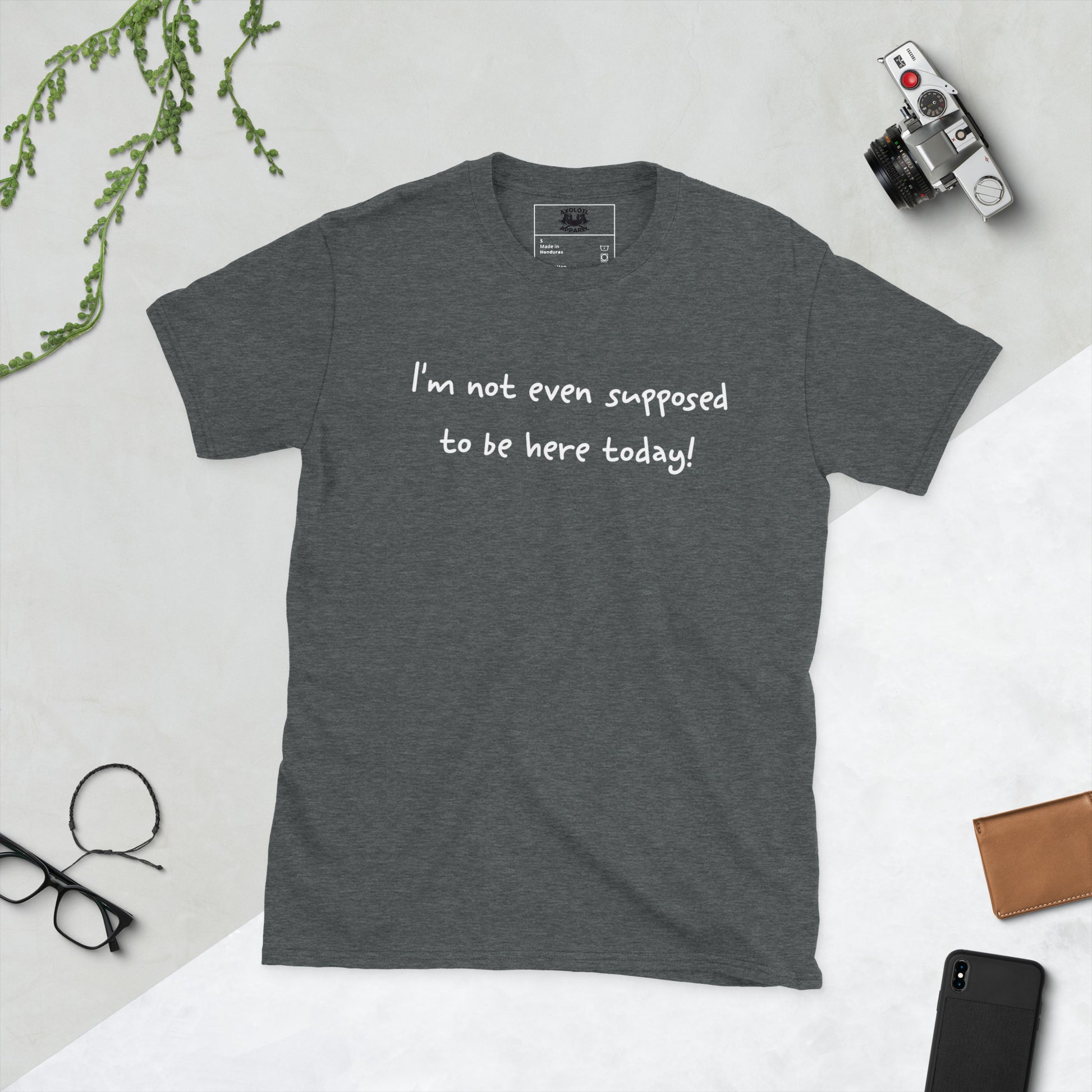 I'm Not Even Supposed to Be Here Today Short Sleeve Unisex T-Shirt Dark Grey Flat