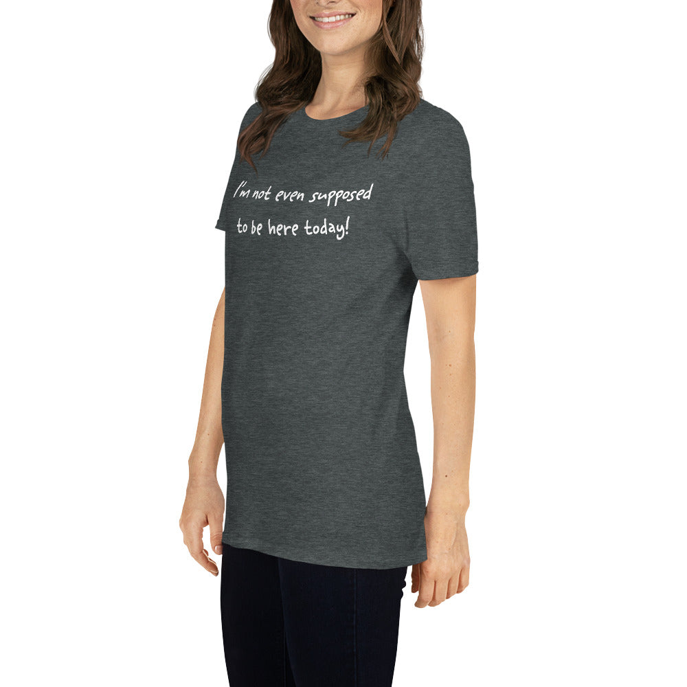 I'm Not Even Supposed to Be Here Today Short Sleeve Unisex T-Shirt Dark Grey Mockup