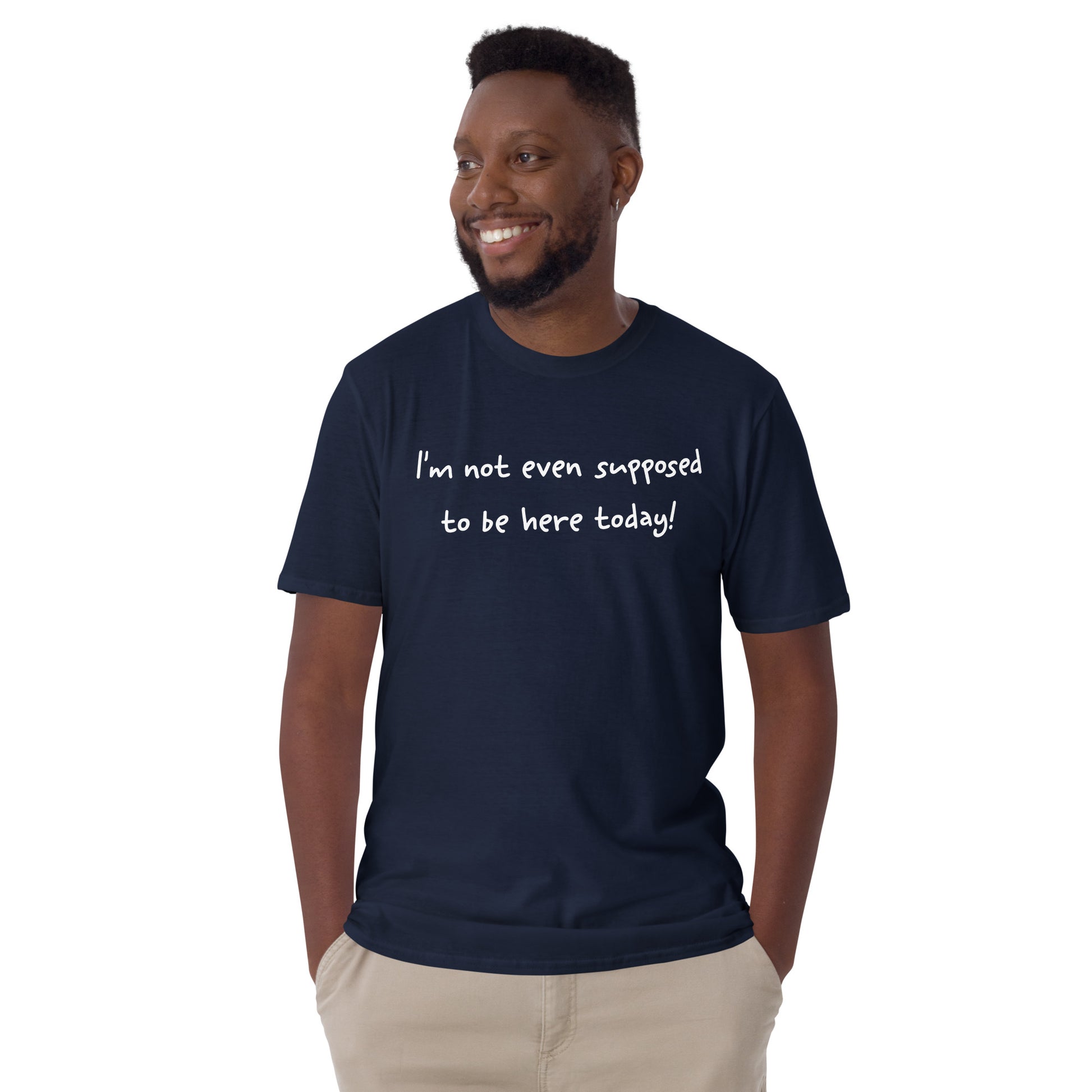 I'm Not Even Supposed to Be Here Today Short Sleeve Unisex T-Shirt Navy Mockup