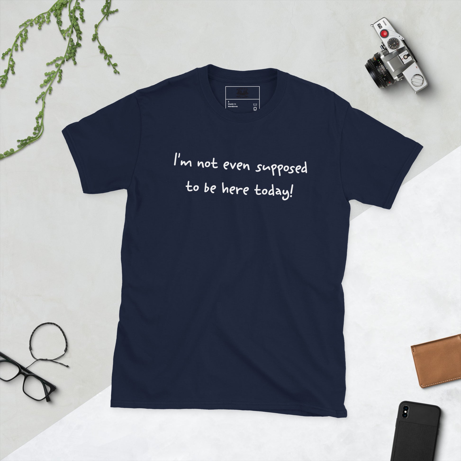 I'm Not Even Supposed to Be Here Today Short Sleeve Unisex T-Shirt Navy Flat