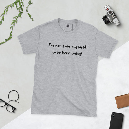 i'm not even supposed to be here today short sleeve unisex t-shirt heather grey flat