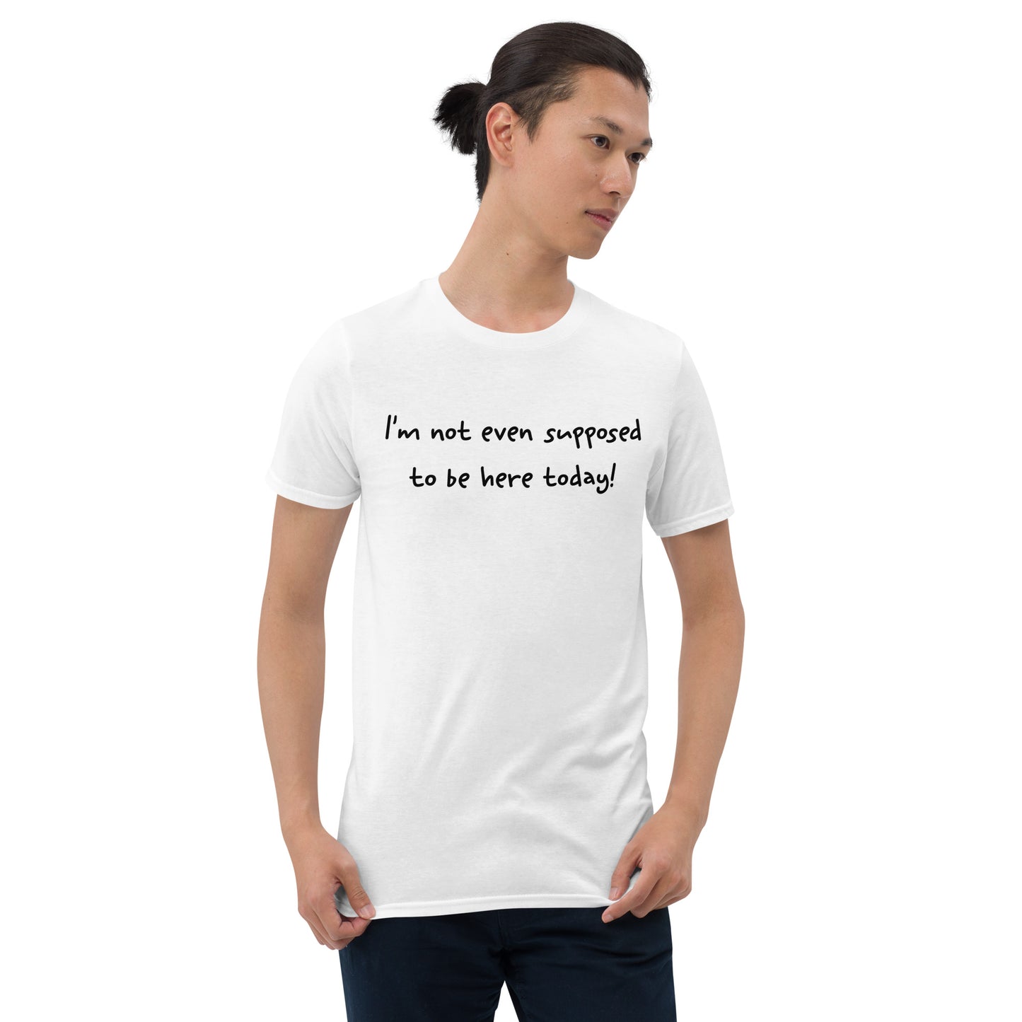 i'm not even supposed to be here today short sleeve unisex t-shirt white mockup